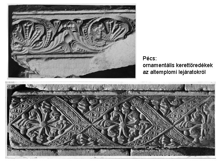 Pécs: ornamentális kerettöredékek az altemplomi lejáratokról 