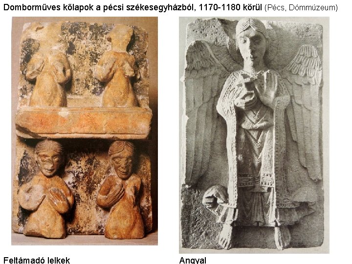 Domborműves kőlapok a pécsi székesegyházból, 1170 -1180 körül (Pécs, Dómmúzeum) Feltámadó lelkek Angyal 