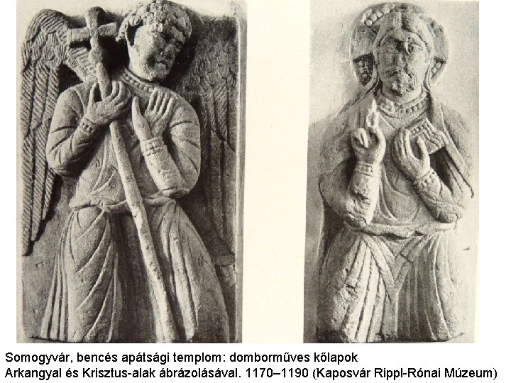 Somogyvár, bencés apátsági templom: domborműves kőlapok Arkangyal és Krisztus-alak ábrázolásával. 1170– 1190 (Kaposvár Rippl-Rónai