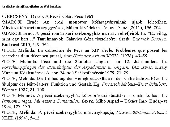 Az előadás témájához ajánlott további irodalom: • DERCSÉNYI Dezső: A Pécsi Kőtár. Pécs 1962.