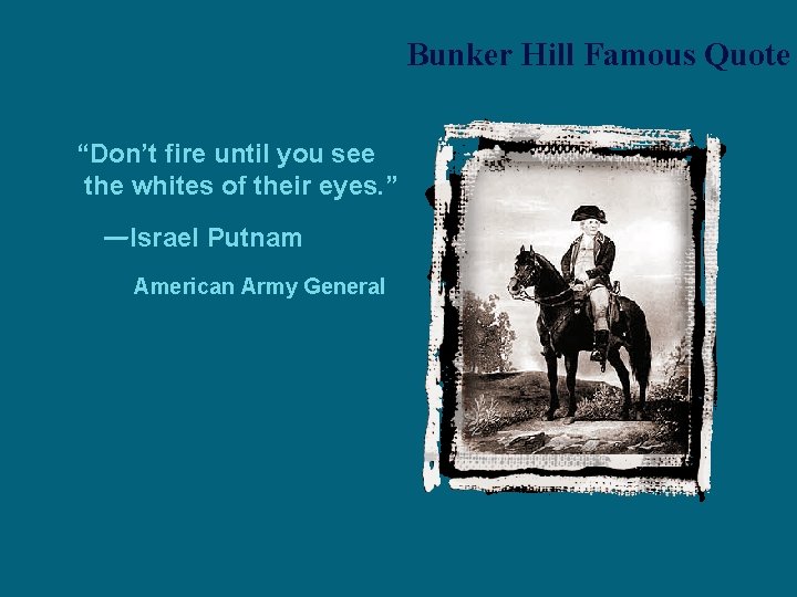 Bunker Hill Famous Quote “Don’t fire until you see the whites of their eyes.