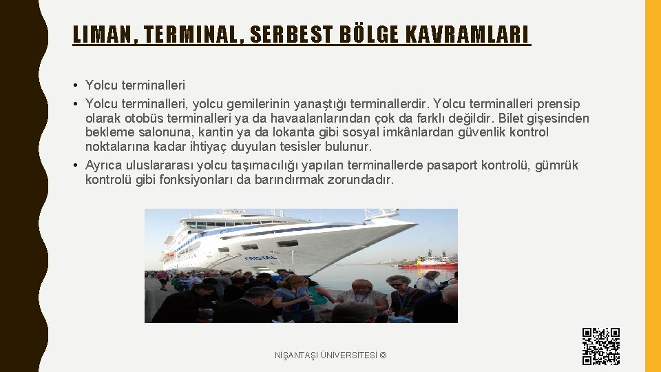 LIMAN, TERMINAL, SERBEST BÖLGE KAVRAMLARI • Yolcu terminalleri, yolcu gemilerinin yanaştığı terminallerdir. Yolcu terminalleri