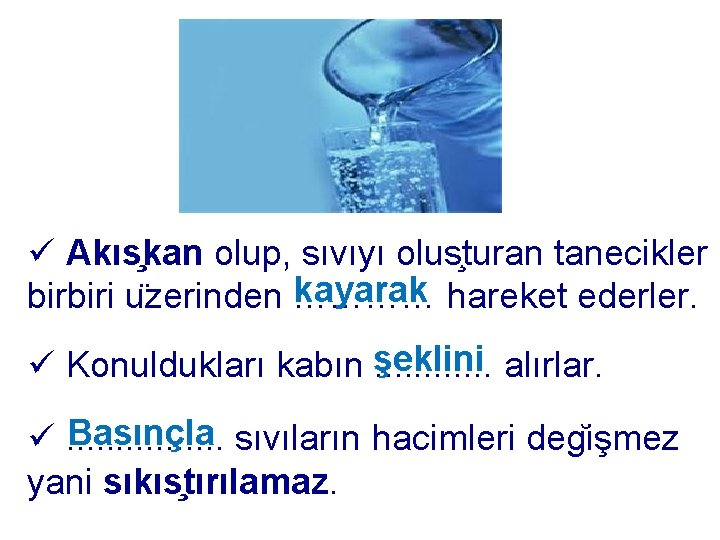 ü Akıs kan olup, sıvıyı olus turan tanecikler kayarak hareket ederler. birbiri u zerinden