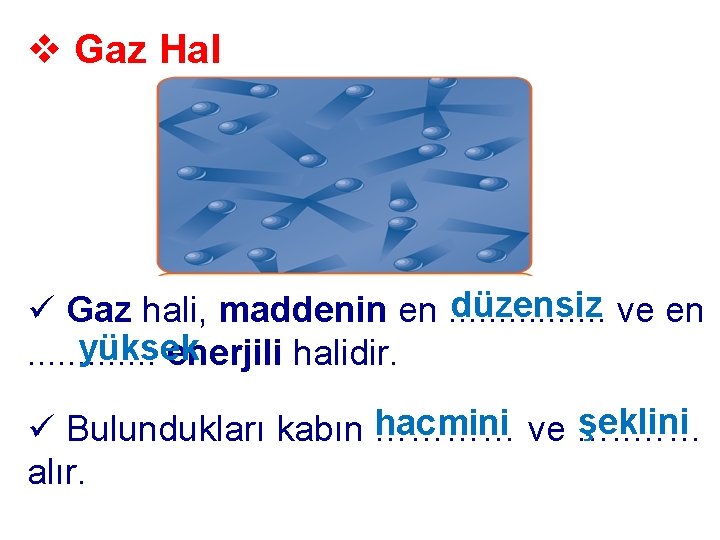 v Gaz Hal düzensiz ve en ü Gaz hali, maddenin en. . . .