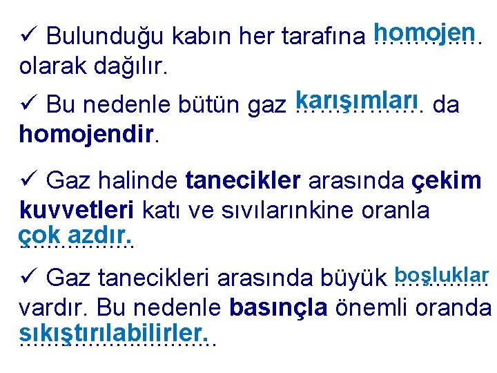 homojen ü Bulunduğu kabın her tarafına ………. . … olarak dağılır. karışımları da ü