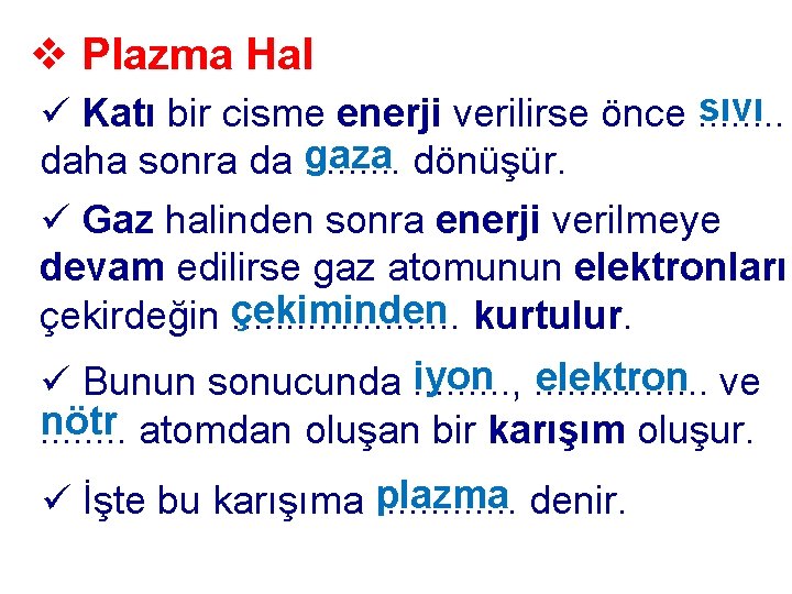 v Plazma Hal sıvı ü Katı bir cisme enerji verilirse önce. . . .