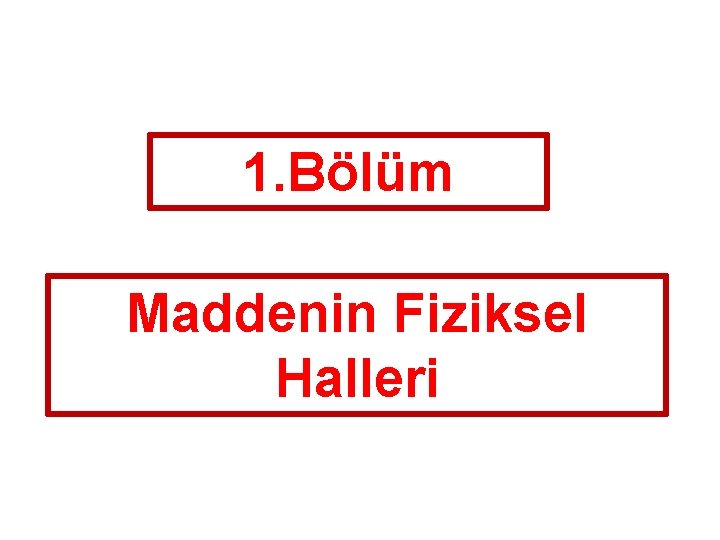 1. Bölüm Maddenin Fiziksel Halleri 