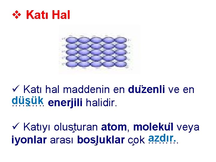 v Katı Hal ü Katı hal maddenin en du zenli ve en düşük enerjili