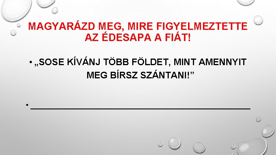 MAGYARÁZD MEG, MIRE FIGYELMEZTETTE AZ ÉDESAPA A FIÁT! • „SOSE KÍVÁNJ TÖBB FÖLDET, MINT