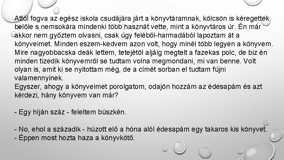 Attól fogva az egész iskola csudájára járt a könyvtáramnak, kölcsön is kéregettek belőle s Attól fogva az egész iskola csudájára járt a könyvtáramnak, kölcsön is kéregettek belőle s