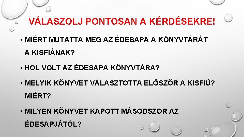 VÁLASZOLJ PONTOSAN A KÉRDÉSEKRE! • MIÉRT MUTATTA MEG AZ ÉDESAPA A KÖNYVTÁRÁT A KISFIÁNAK? VÁLASZOLJ PONTOSAN A KÉRDÉSEKRE! • MIÉRT MUTATTA MEG AZ ÉDESAPA A KÖNYVTÁRÁT A KISFIÁNAK?