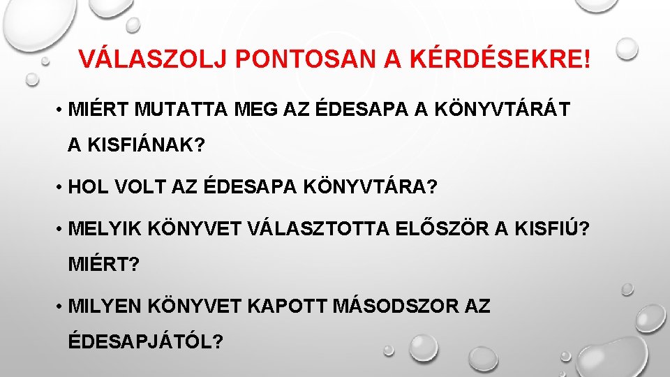 VÁLASZOLJ PONTOSAN A KÉRDÉSEKRE! • MIÉRT MUTATTA MEG AZ ÉDESAPA A KÖNYVTÁRÁT A KISFIÁNAK?