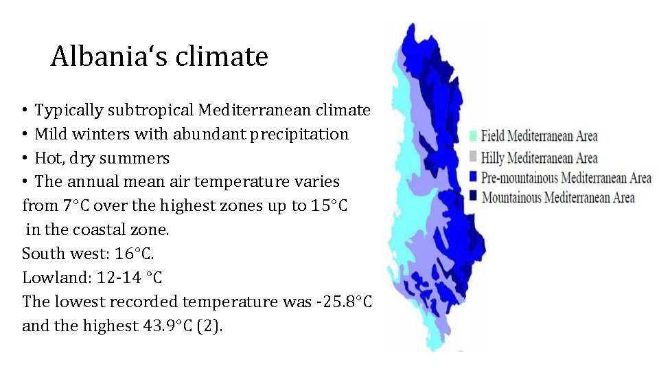 Albania‘s climate • Typically subtropical Mediterranean climate • Mild winters with abundant precipitation •