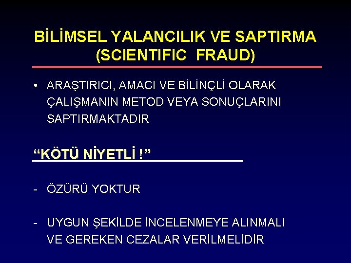 BİLİMSEL YALANCILIK VE SAPTIRMA (SCIENTIFIC FRAUD) • ARAŞTIRICI, AMACI VE BİLİNÇLİ OLARAK ÇALIŞMANIN METOD