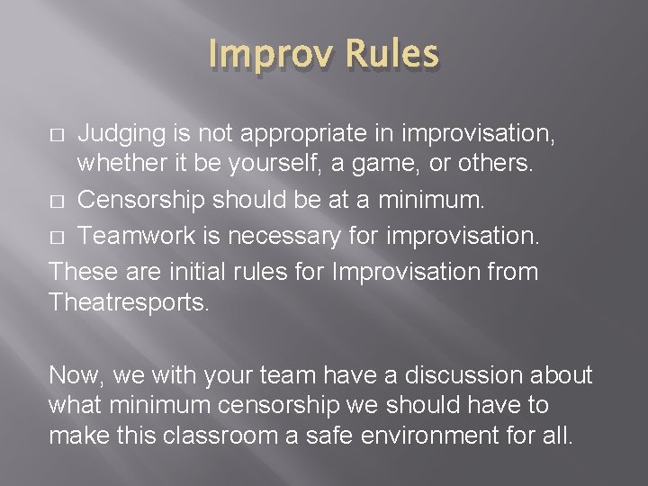 Improv Rules Judging is not appropriate in improvisation, whether it be yourself, a game,