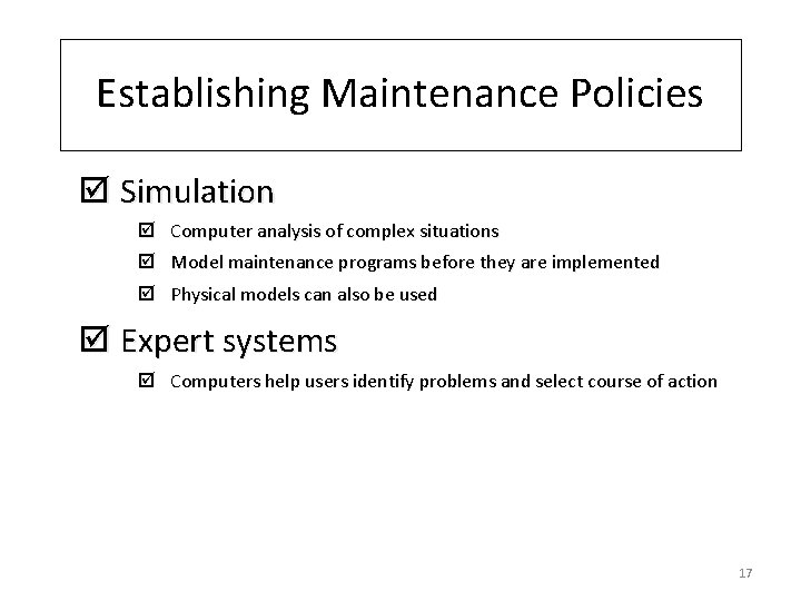 Establishing Maintenance Policies þ Simulation þ Computer analysis of complex situations þ Model maintenance