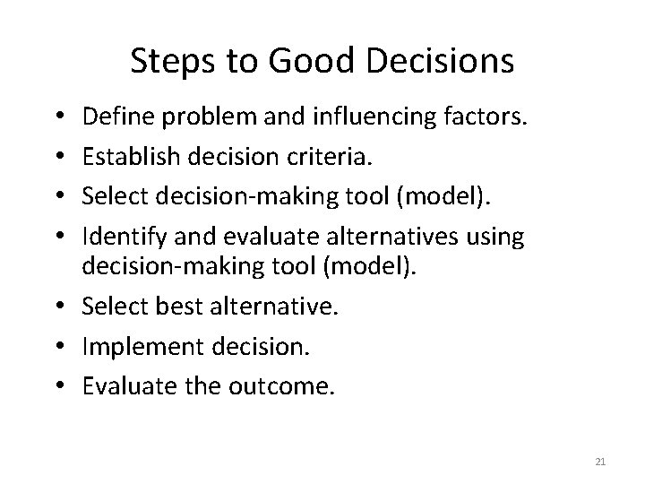Steps to Good Decisions Define problem and influencing factors. Establish decision criteria. Select decision-making