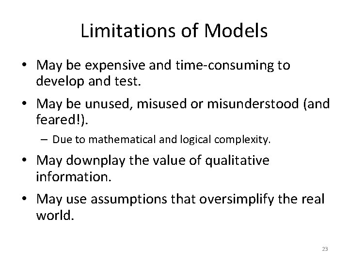 Limitations of Models • May be expensive and time-consuming to develop and test. •