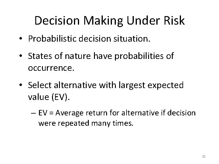 Decision Making Under Risk • Probabilistic decision situation. • States of nature have probabilities