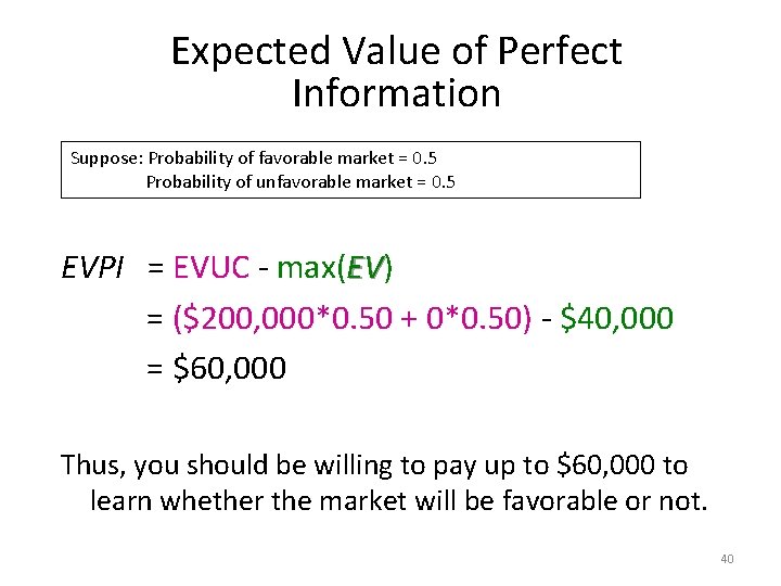 Expected Value of Perfect Information Suppose: Probability of favorable market = 0. 5 Probability