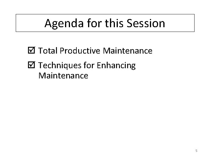 Agenda for this Session þ Total Productive Maintenance þ Techniques for Enhancing Maintenance 5