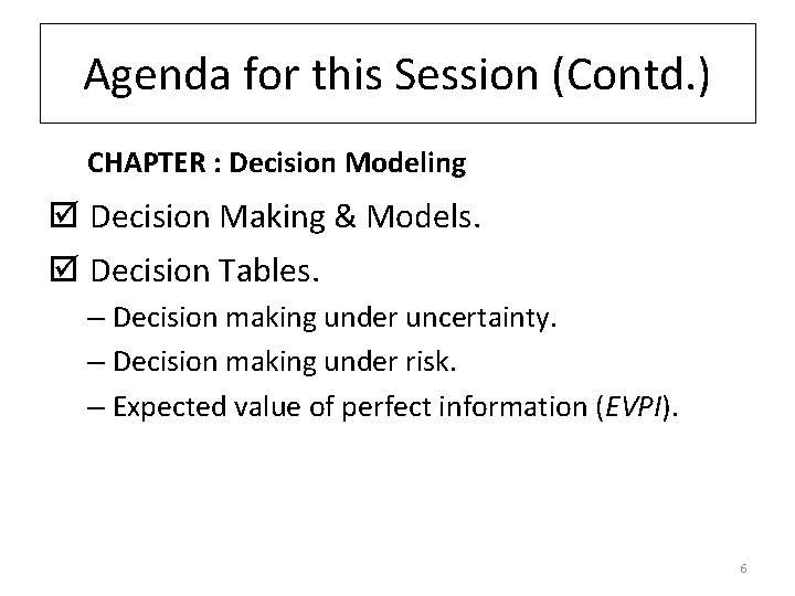 Agenda for this Session (Contd. ) CHAPTER : Decision Modeling þ Decision Making &