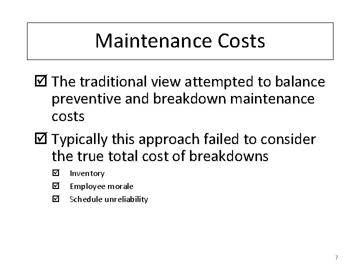 Maintenance Costs þ The traditional view attempted to balance preventive and breakdown maintenance costs