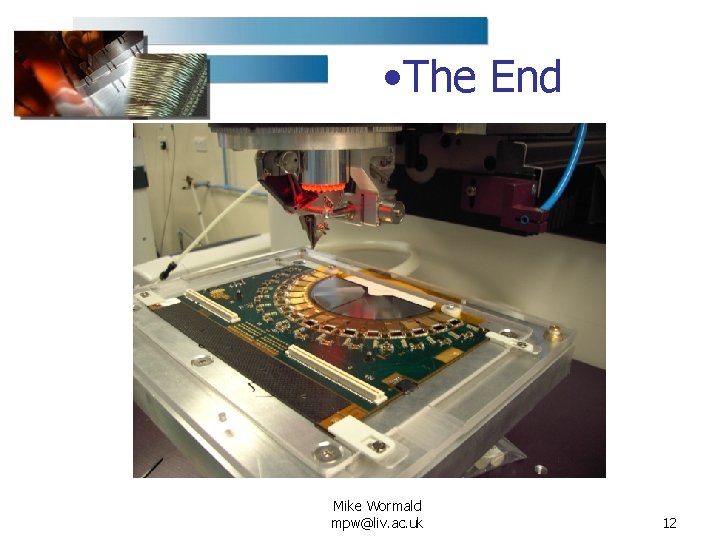  • The End Mike Wormald mpw@liv. ac. uk 12 