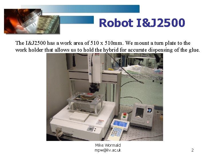 Robot I&J 2500 The I&J 2500 has a work area of 510 x 510