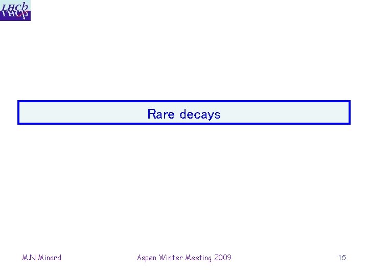 Rare decays M. N Minard Aspen Winter Meeting 2009 15 