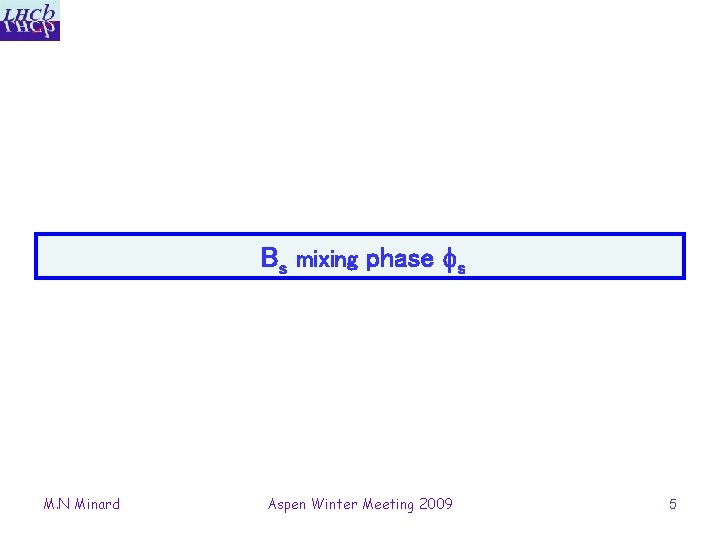 Bs mixing phase s M. N Minard Aspen Winter Meeting 2009 5 