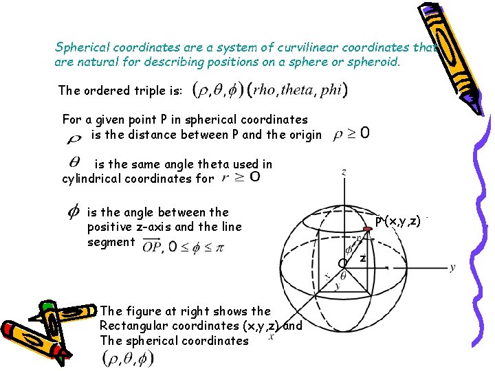 Spherical coordinates are a system of curvilinear coordinates that are natural for describing positions