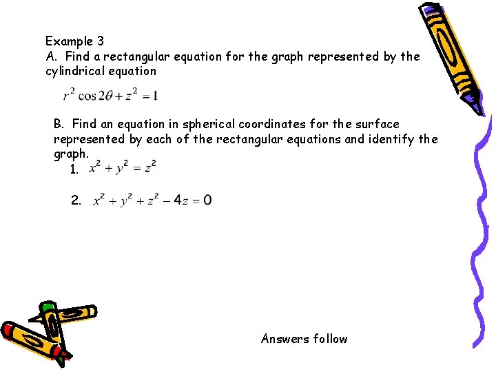 Example 3 A. Find a rectangular equation for the graph represented by the cylindrical