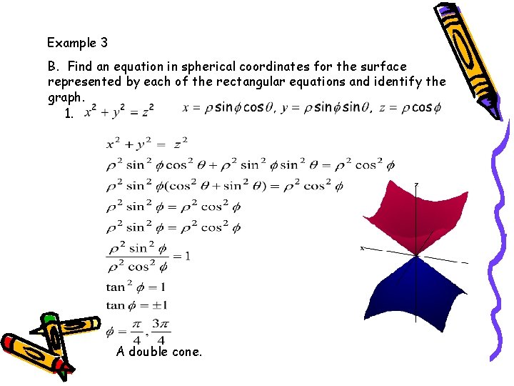 Example 3 B. Find an equation in spherical coordinates for the surface represented by