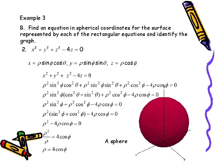 Example 3 B. Find an equation in spherical coordinates for the surface represented by