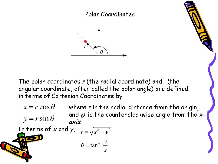 Polar Coordinates The polar coordinates r (the radial coordinate) and (the angular coordinate, often