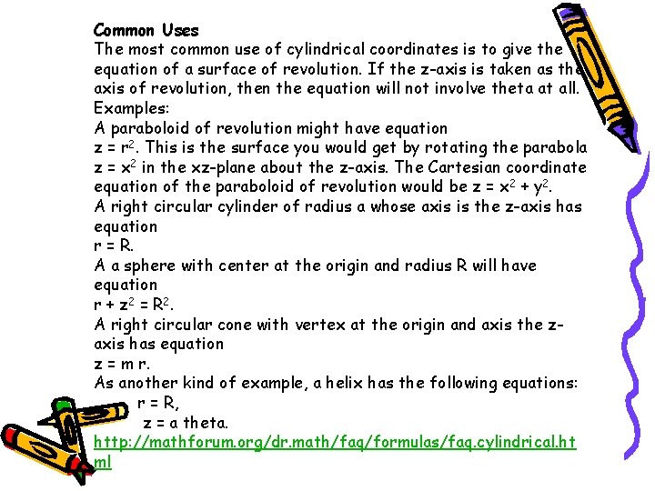 Common Uses The most common use of cylindrical coordinates is to give the equation