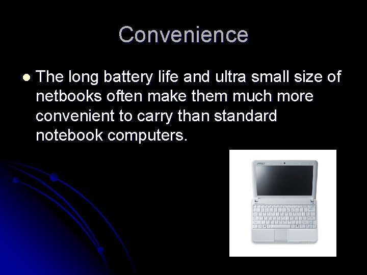 Convenience l The long battery life and ultra small size of netbooks often make