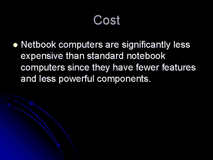 Cost l Netbook computers are significantly less expensive than standard notebook computers since they