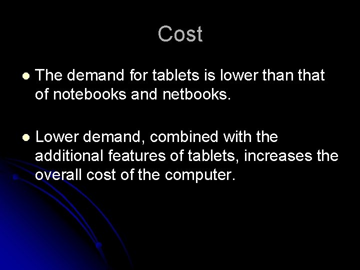 Cost l The demand for tablets is lower than that of notebooks and netbooks.