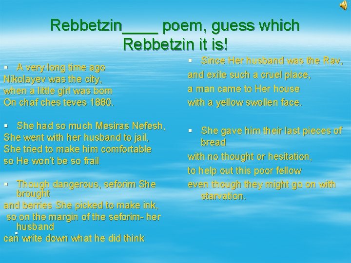 Rebbetzin____ poem, guess which Rebbetzin it is! § A very long time ago Nikolayev