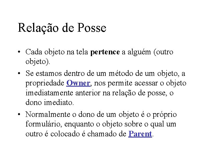 Relação de Posse • Cada objeto na tela pertence a alguém (outro objeto). •