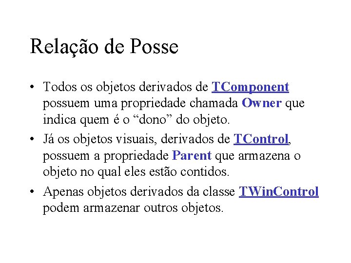 Relação de Posse • Todos os objetos derivados de TComponent possuem uma propriedade chamada