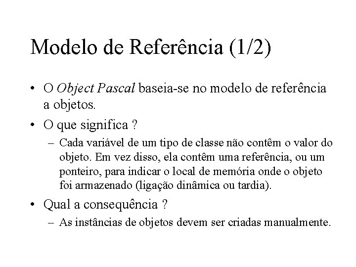 Modelo de Referência (1/2) • O Object Pascal baseia-se no modelo de referência a