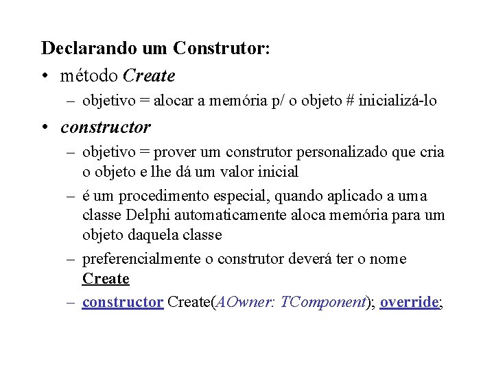 Declarando um Construtor: • método Create – objetivo = alocar a memória p/ o