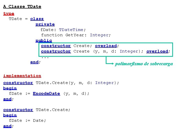 A Classe TDate type TDate = class private f. Date: TDate. Time; function Get.