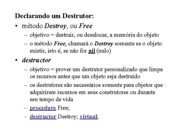 Declarando um Destrutor: • método Destroy, ou Free – objetivo = destruir, ou desalocar,