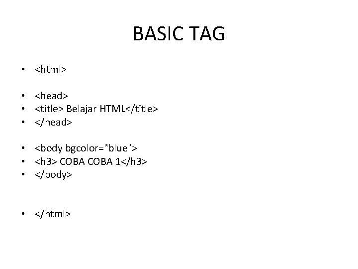 BASIC TAG • <html> • <head> • <title> Belajar HTML</title> • </head> • <body