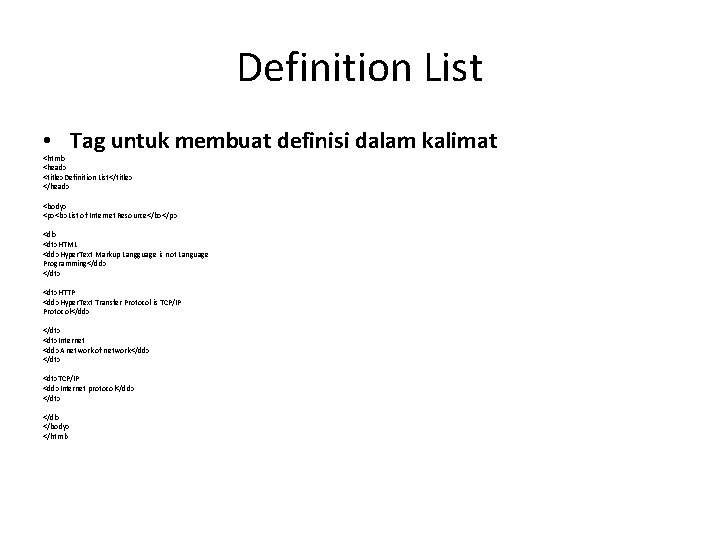 Definition List • Tag untuk membuat definisi dalam kalimat <html> <head> <title>Definition List</title> </head>