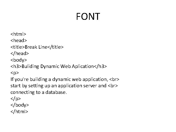 FONT <html> <head> <title>Break Line</title> </head> <body> <h 3>Buliding Dynamic Web Aplication</h 3> <p>